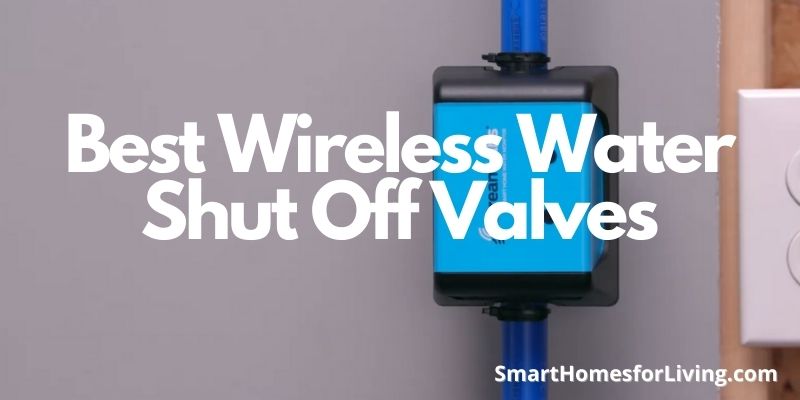 Best Wireless Water Shut Off Valves